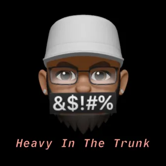 Heavy in the Trunk by Authenic Quis