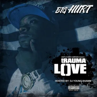 Trauma Love by Big Hurt