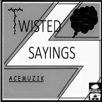 Twisted Sayings by Acemuzik