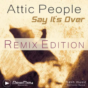 Say It's over - Remix Edition by Attic People