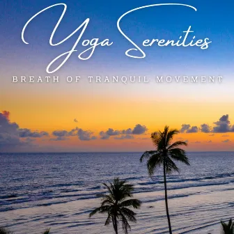 Yoga Serenities: Meditative Sounds for Mindful Practice by 