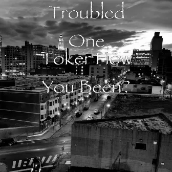 Toker How You Been? by Troubled One