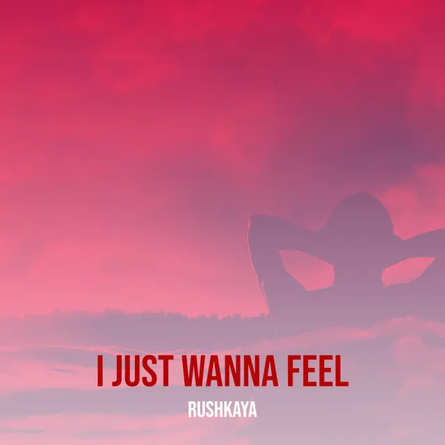 I Just Wanna Feel