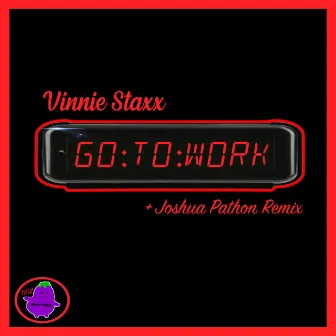 Go to Work by Vinnie Staxx