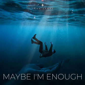 Maybe I'm Enough by Sean Leary