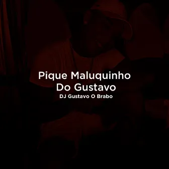 Pique Maluquinho Do Gustavo by DJ Gustavo O Brabo