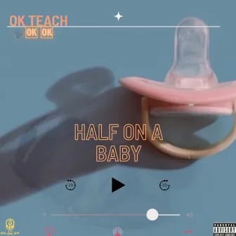 Half On A Baby by Ok Teach