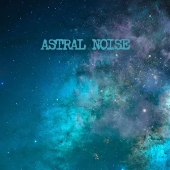 Space Man Noise by Astral Noise