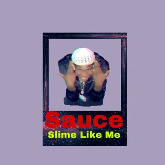 Sauce(Slime Like Me) by BreezyBaby