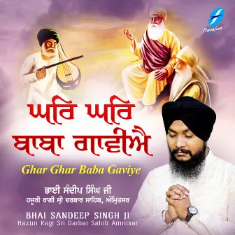 Ghar Ghar Baba Gaviye by Bhai Sandeep Singh Ji