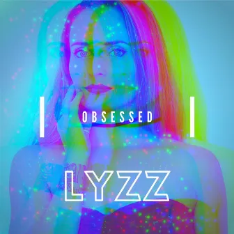 Obsessed by LYZZ