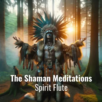 The Shaman Meditations for the Spirit Flute by Spirit Wolfwind