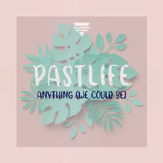 Anything [We Could Be] by Pastlife