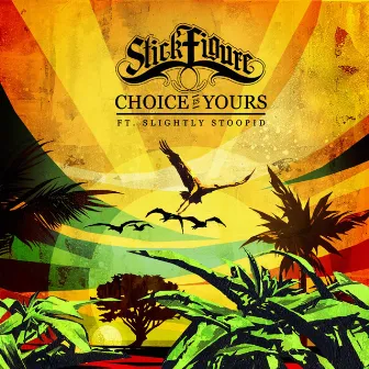 Choice is Yours (feat. Slightly Stoopid) by Stick Figure