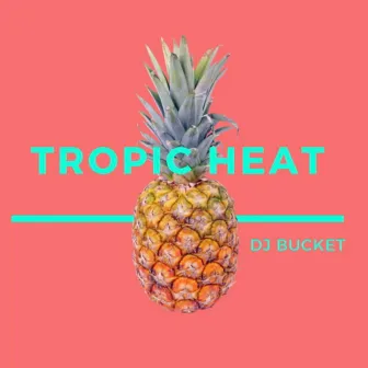 Tropic Heat by DJ Bucket