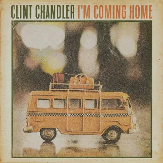 I'm Coming Home by Clint Chandler