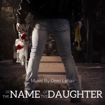 In the Name of the Daughter (Original Motion Picture Soundtrack) by Omri Lahav