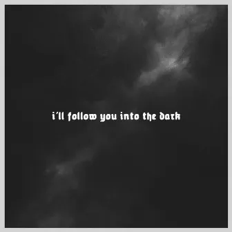 i'll follow you into the dark by King Leer