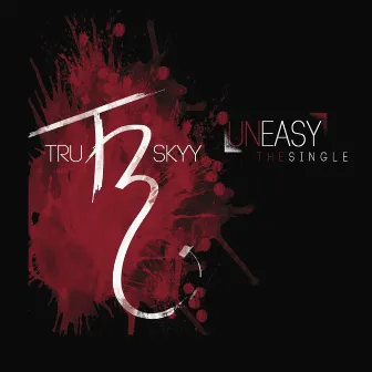 Uneasy by Tru Skyy