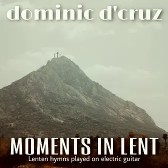 MOMENTS IN LENT by Dominic D'cruz