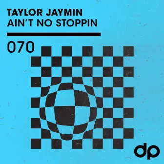 Ain't No Stoppin by Taylor Jaymin