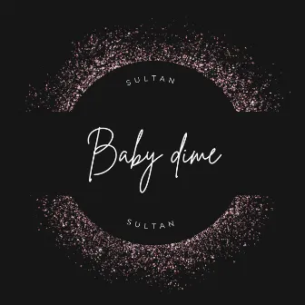 Baby dime by Sultan