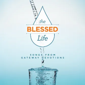 The Blessed Life: Songs From Gateway Devotions by Gateway Devotions