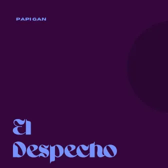 El Despecho by Papi Gan