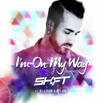 I'm on My Way (Club Edit) [feat. Allison Kaplan] by Shift