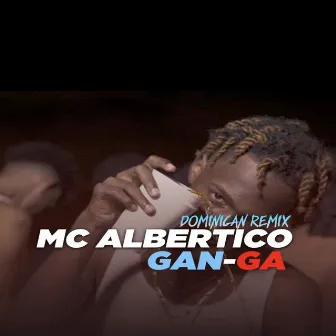 Gan-Ga (Dominican Remix) by MC Albertico