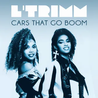 Cars That Go Boom (Dio Mixes) by L'Trimm