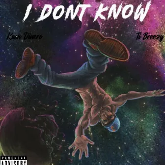 I Dont Know by Kash Dinero'