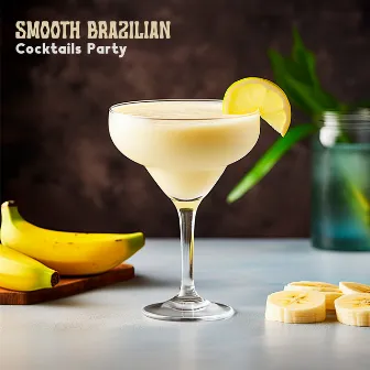 Smooth Brazilian Cocktails Party: Bossa Nova Vibes, Mellow Samba Delights by Rio de Janeiro Band