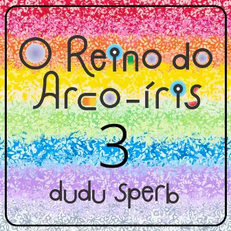 O Reino do Arco-íris - 3 by Dudu Sperb