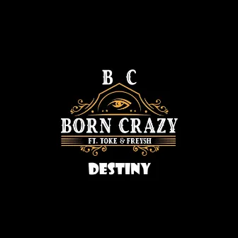 Destiny by BC Born Crazy