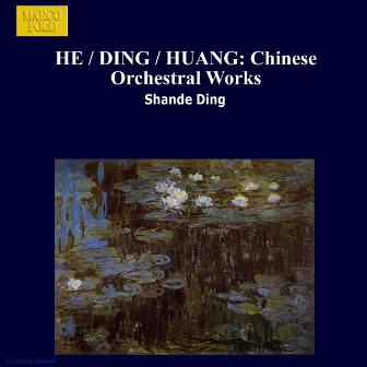 He / Ding / Huang: Chinese Orchestral Works by Peng Cao