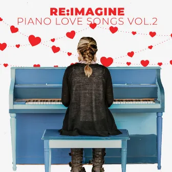 Piano Love Songs & Romantic Instrumentals by Re:Imagine