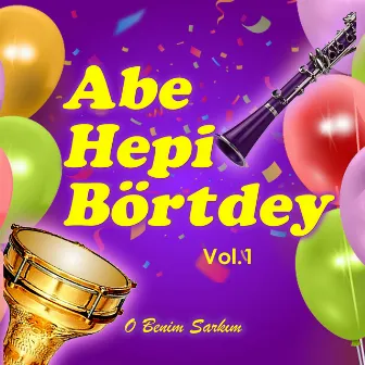 Abe Hepi Börtdey, Vol. 1 by O Benim Şarkım