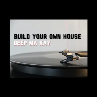 build your own house by Deep ma kay