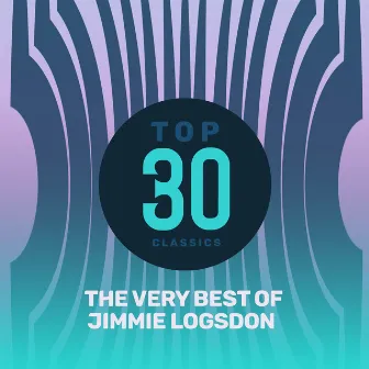 Top 30 Classics - The Very Best of Jimmie Logsdon by Jimmie Logsdon