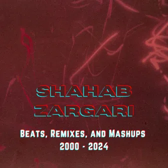 Beats, Remixes, and Mashups 2000 - 2024 by Shahab Zargari