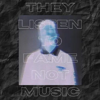 They Listen to Fame Not Music by Neb Doe