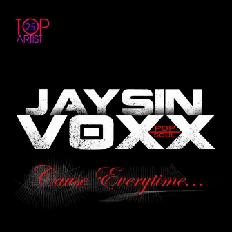 Cause Everytime by Jaysin Voxx