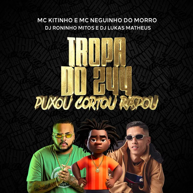 Tropa do 244 Puxou Cortou Raspou