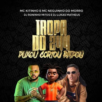 Tropa do 244 Puxou Cortou Raspou by Roninho Mitos