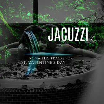 Jacuzzi Love - Romantic Tracks For St. Valentine's Day by Filippo Quaglia