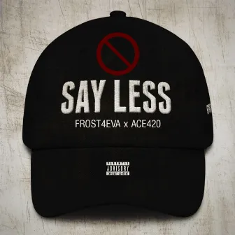 Say Less by Frost4eva