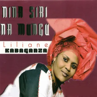 Nina Siri Na Mungu by Liliane Kabaganza