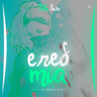 Eres Mia by Tobe Love