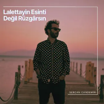 Lalettayin Esinti Değil Rüzgarsın by Sercan Candemir